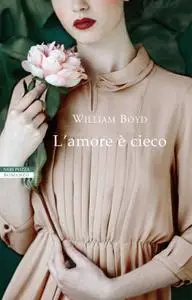 William Boyd - L'amore è cieco