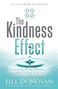 The Kindness Effect: Experience the Power of Irrational Giving