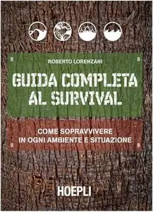 Guida completa al Survival: Come sopravvivere in ogni ambiente e situazione (repost)
