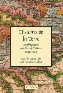 Histoires de La Terre: Earth Sciences and French Culture 1740-1940. (Faux Titre)