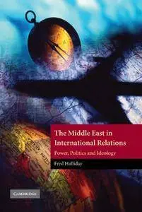 The Middle East in International Relations: Power, Politics and Ideology