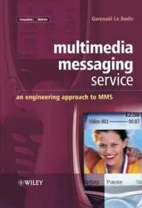 Multimedia Messaging Service: An Engineering Approach to MMS by Gwenaлl Le Bodic (Repost)