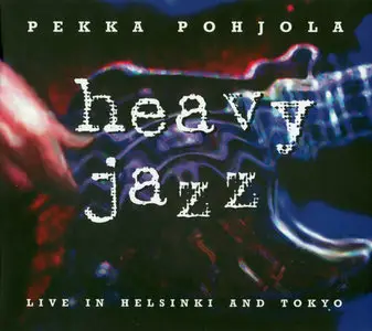 Pekka Pohjola - Heavy Jazz - Live in Helsinki and Tokyo (1995) [Reissue 2011]
