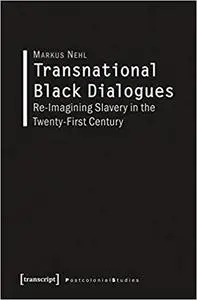 Transnational Black Dialogues: Re-Imagining Slavery in the Twenty-First Century