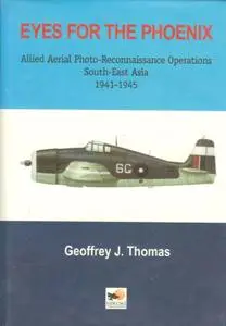 Eyes for the Phoenix: Allied Aerial Photo-Reconnaissance Operation in South-East Asia 1941-1945