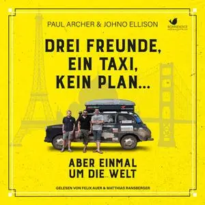 «Drei Freunde, ein Taxi, kein Plan...Aber einmal um die Welt» by Paul Archer,Johno Ellison