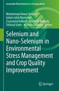 Selenium and Nano-Selenium in Environmental Stress Management and Crop Quality Improvement