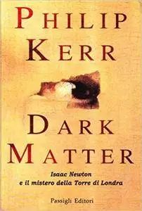 Philip Kerr - Dark matter. Isaac Newton e il mistero della torre di Londra (Repost)