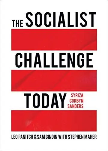 The Socialist Challenge Today: Syriza, Corbyn, Sanders (Revised, Updated and Expanded Edition)