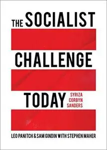 The Socialist Challenge Today: Syriza, Corbyn, Sanders (Revised, Updated and Expanded Edition)