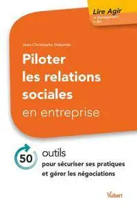 Piloter les relations sociales en entreprise : 40 outils pour sécuriser ses pratiques et gérer les négociations