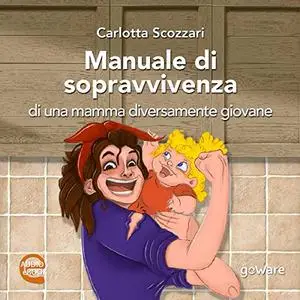 «Manuale di sopravvivenza di una mamma diversamente giovane» by Carlotta Scozzari