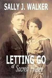«Letting Go of Sacred Things» by Sally J Walker
