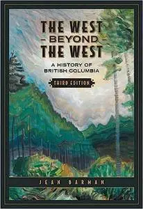The West Beyond the West: A History of British Columbia