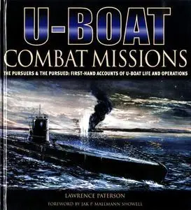 U-boat Combat Missions: The Pursuers & the Pursued - First-hand Accounts of U-boat Life and Operations (Repost)