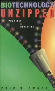 Biotechnology Unzipped: Promises & Realities by Eric S. Grace 