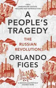 A People's Tragedy: The Russian Revolution (Centenary edition with new introduction)