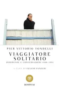 Pier Vittorio Tondelli - Viaggiatore solitario. Interviste e conversazioni 1980-1991