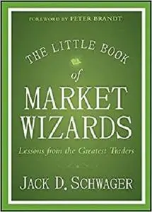 The Little Book of Market Wizards: Lessons from the Greatest Traders