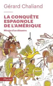 Gérard Chaliand, "La conquête espagnole de l'Amérique: Miroirs d'un désastre"