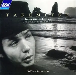 Toru Takemitsu - Between Tides and Other Chamber Music - Fujita Piano Trio (2001)