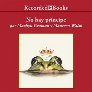 «No hay príncipe y otras verdades que tu madre nunca te contó» by Marilyn Graman,Maureen Walsh