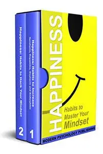 Happiness: Habits to Master Your Mindset (Happiness, Habits, Mindset, Happiness Chemicals, Serotonin)