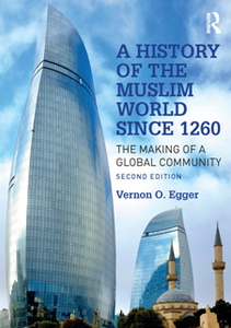 A History of the Muslim World Since 1260 : The Making of a Global Community, Second Edition