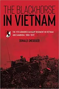 The Blackhorse in Vietnam: The 11th Armored Cavalry Regiment in Vietnam and Cambodia, 1966–1972