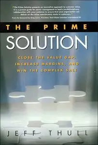 The Prime Solution: Close the Value Gap, Increase Margins, and Win the Complex Sale (Repost)