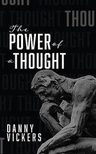 «The Power of a Thought» by Danny Vickers