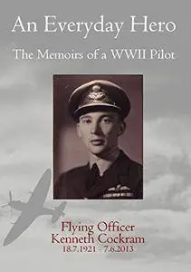 An Everyday Hero: The Memoirs of a WWII Pilot