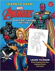 Learn to Draw Marvel Avengers, Mightiest Heroes Edition: Learn to draw Black Panther, Ant-Man, Captain Marvel, and more!