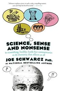 Science, Sense and Nonsense: 61 Nourishing, Healthy, Bunk-Free Commentaries on the Chemistry That Affects Us All