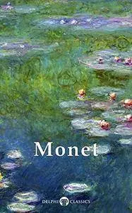Delphi Collected Works of Claude Monet (Masters of Art Book 4)