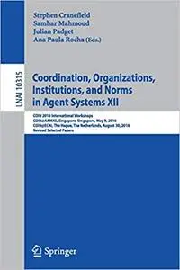 Coordination, Organizations, Institutions, and Norms in Agent Systems XII (Repost)