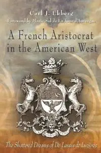 A French Aristocrat in the American West: The Shattered Dreams of De Lassus De Luzières