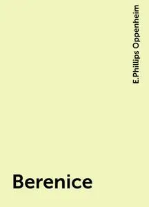 «Berenice» by E. Phillips Oppenheim