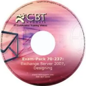 CBT Nuggets. 70-237. Designing Messaging Solutions with Microsoft Exchange Server 2007