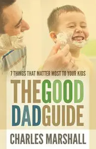 «The Good Dad Guide» by Charles Marshall