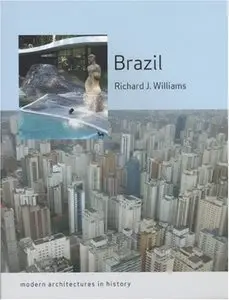 Brazil: Modern Architectures in History (Reaktion Books - Modern Architectures in History) [Repost]