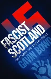 Fascist Scotland: Caledonia and the Far Right