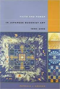 Faith and Power in Japanese Buddhist Art, 1600-2005 (Repost)