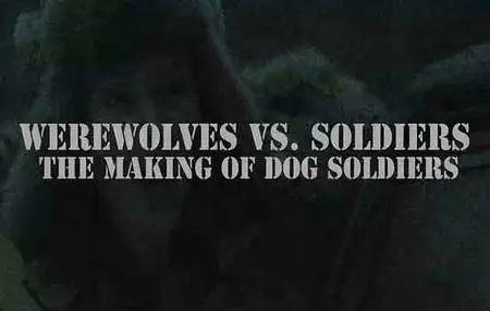 Werewolves Vs. Soldiers: The Making of 'Dog Soldiers' (2015)