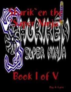 «Shurik`en the 'Super Ninja' Book I of V» by Reg.D.Lyons