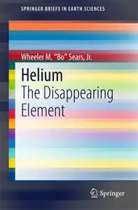 Helium: The Disappearing Element (SpringerBriefs in Earth Sciences)