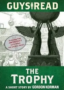 Guys Read: The Trophy: A Short Story from Guys Read: The Sports Pages