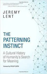 The Patterning Instinct: A Cultural History of Humanity's Search for Meaning