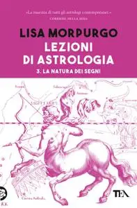Lisa Morpurgo - Lezioni di astrologia. 3. La natura dei segni