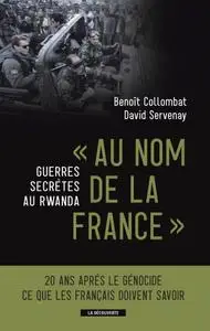 Benoît Collombat, David Servenay, "Guerre secrète au Rwanda : «Au nom de la France»"